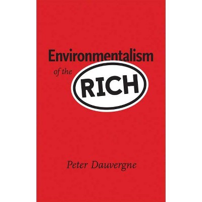 Environmentalism of the Rich - (Mit Press) by  Peter Dauvergne (Paperback)