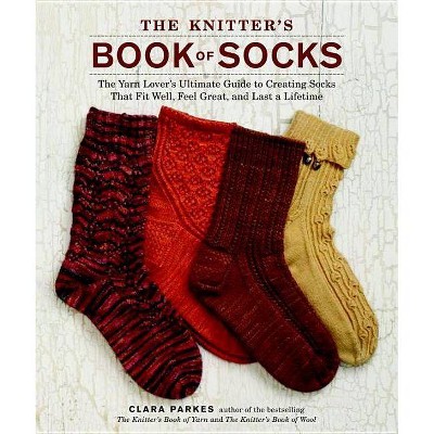 The Knitter's Book of Socks - by  Clara Parkes (Hardcover)