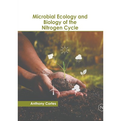 Microbial Ecology and Biology of the Nitrogen Cycle - by  Anthony Cortes (Hardcover)