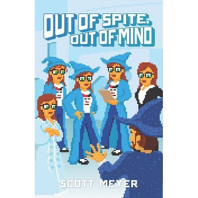 Out of Spite, Out of Mind - by  Scott Meyer (Paperback)