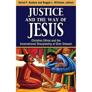 Justice and the Way of Jesus - by  David Gushee & Reggie L Williams (Paperback) - 1 of 1