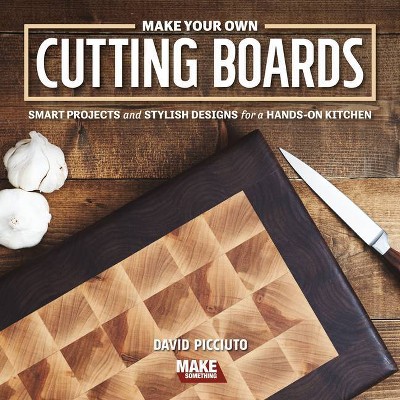 Make Your Own Cutting Boards - 2nd Edition by  David Picciuto (Paperback)