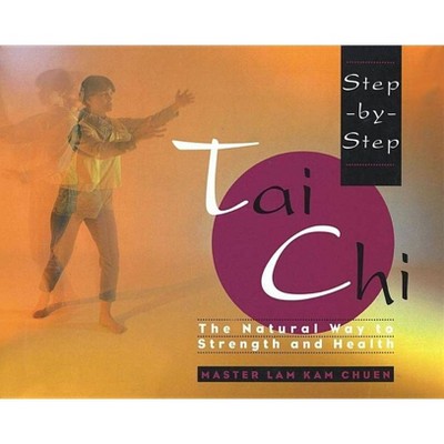Step-By-Step Tai Chi - by  Lam Kam Chuen (Paperback)