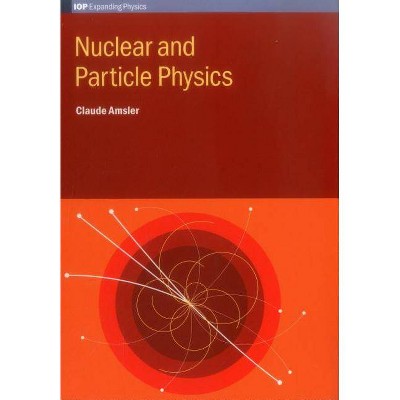 Nuclear and Particle Physics - (Iop Expanding Physics) by  Claude Amsler (Hardcover)