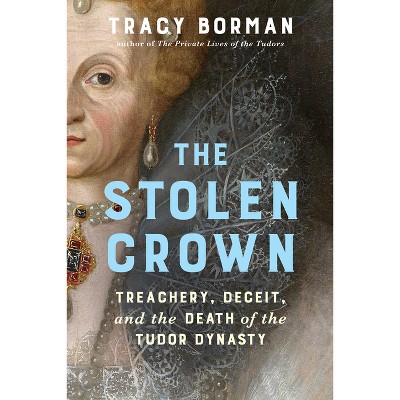 The Stolen Crown - by  Tracy Borman (Hardcover)