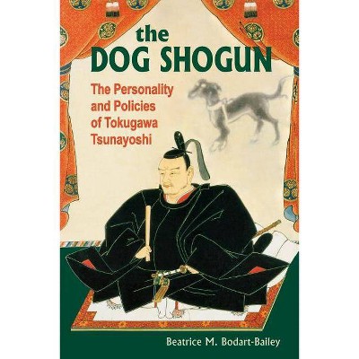 The Dog Shogun - by  Beatrice M Bodart-Bailey (Paperback)