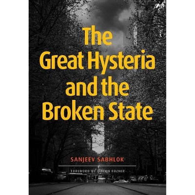 The Great Hysteria and The Broken State - by  Sanjeev Sabhlok (Paperback)