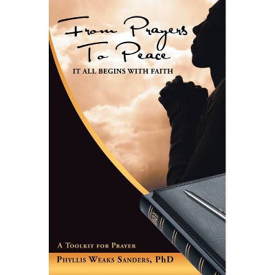 From Prayers to Peace - by  Phd Phyllis Weaks Sanders (Paperback)