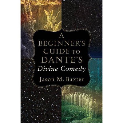 A Beginner's Guide to Dante's Divine Comedy - by  Jason M Baxter (Paperback)