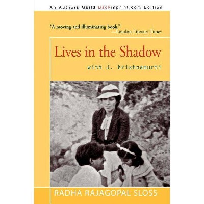 Lives in the Shadow with J. Krishnamurti - by  Radha Rajagopal Sloss (Paperback)