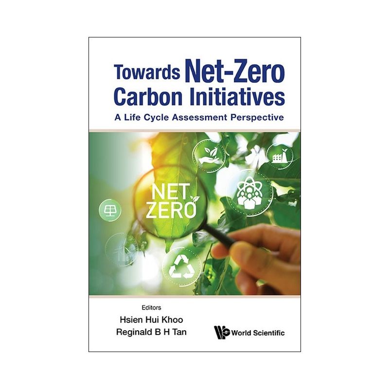 Towards Net-Zero Carbon Initiatives: A Life Cycle Assessment Perspective - by  Hsien Hui Khoo & Reginald B H Tan (Hardcover), 1 of 2