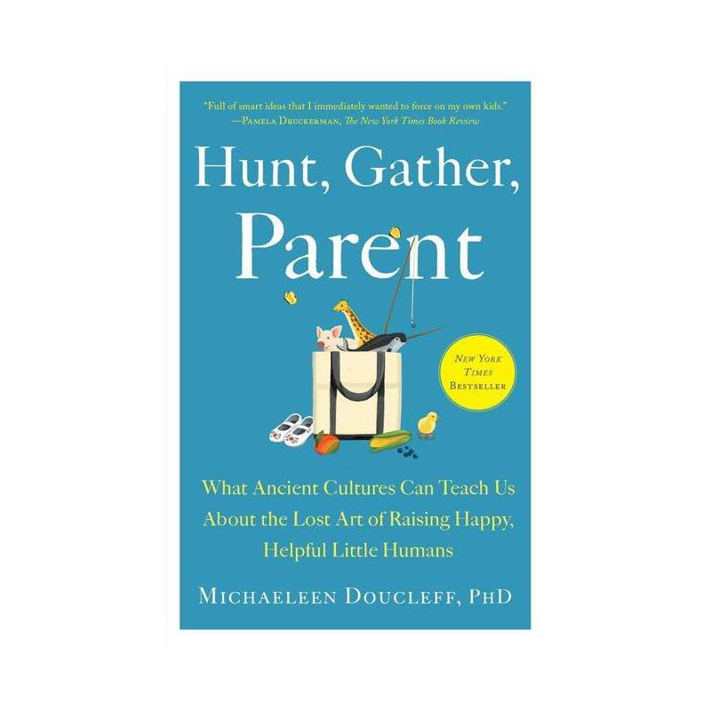 Hunt, Gather, Parent - by Michaeleen Doucleff, 1 of 2