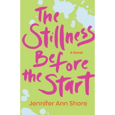 The Stillness Before the Start - by  Jennifer Ann Shore (Paperback)