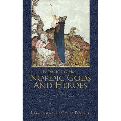 Nordic Gods and Heroes - by  Padraic Colum (Paperback)