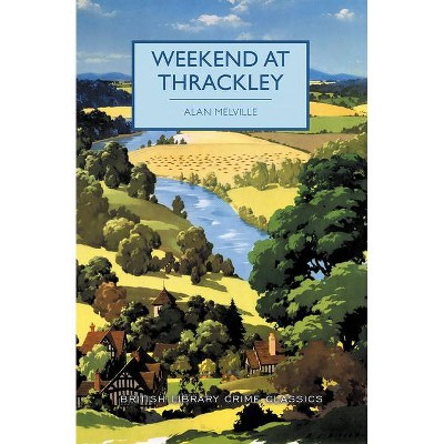 Weekend at Thrackley - (British Library Crime Classics) by  Alan Melville (Paperback)