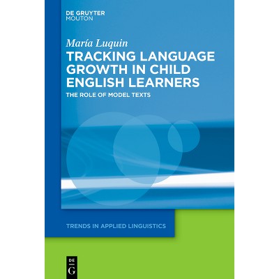 Tracking Language Growth in Child English Learners - (Trends in Applied Linguistics [Tal]) by  María Luquin (Hardcover)
