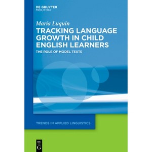 Tracking Language Growth in Child English Learners - (Trends in Applied Linguistics [Tal]) by  María Luquin (Hardcover) - 1 of 1