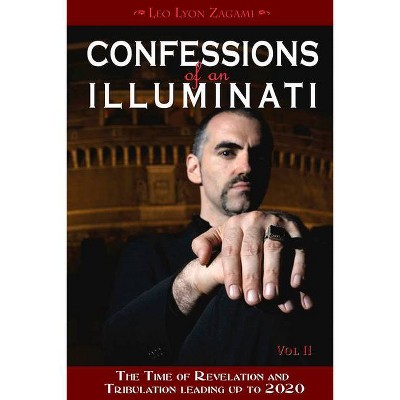 Confessions of an Illuminati, Volume II - by  Leo Lyon Zagami (Paperback)