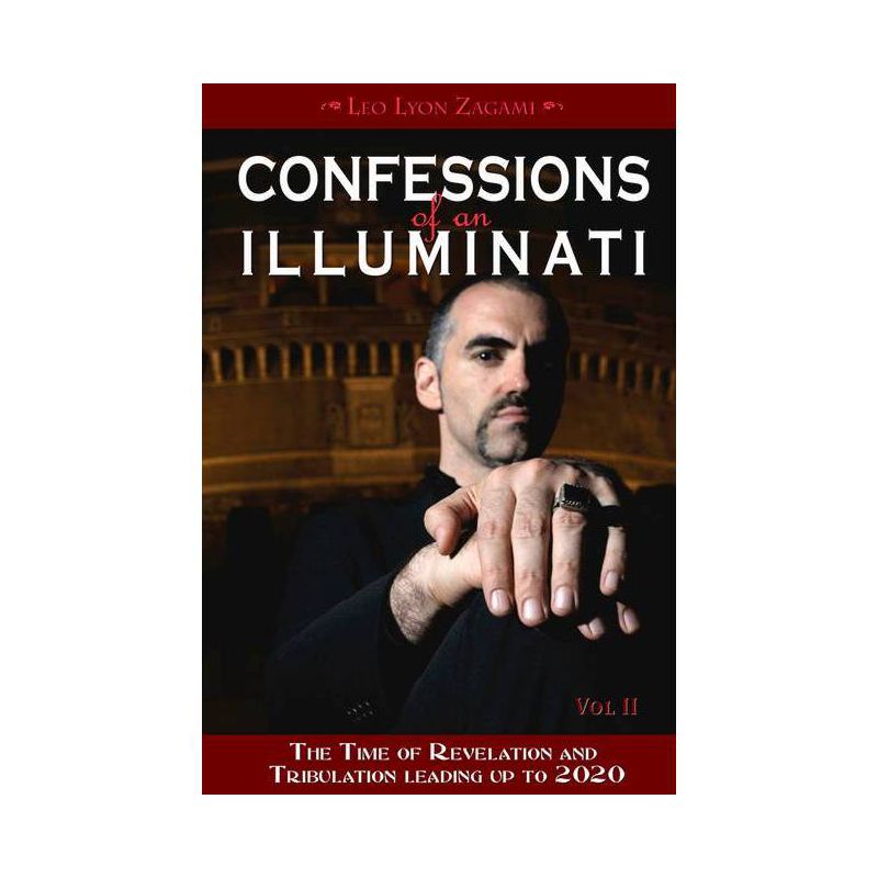 Confessions of an Illuminati, Volume II - by  Leo Lyon Zagami (Paperback), 1 of 2