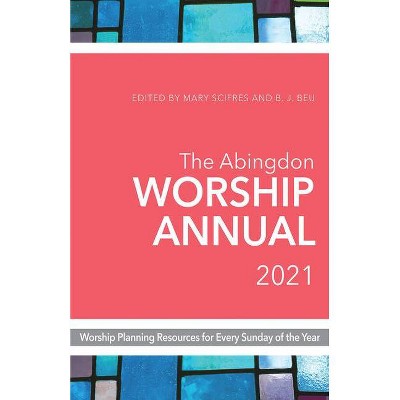 The Abingdon Worship Annual 2021 - by  Mary Scifres & B J Beu (Paperback)