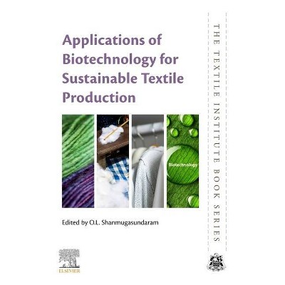 Applications of Biotechnology for Sustainable Textile Production - (Textile Institute Book) by  O L Shanmugasundaram (Paperback)