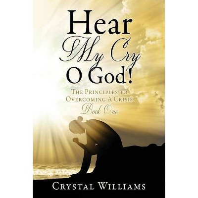 Hear My Cry O God! - by  Crystal Williams (Paperback)