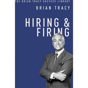 Hiring and Firing - (Brian Tracy Success Library) by  Brian Tracy (Paperback) - 1 of 1