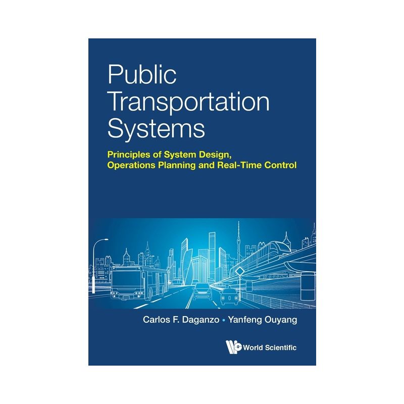 Public Transportation Systems: Principles of System Design, Operations Planning and Real-Time Control - by  Carlos F Daganzo & Yanfeng Ouyang, 1 of 2