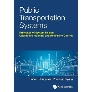 Public Transportation Systems: Principles of System Design, Operations Planning and Real-Time Control - by  Carlos F Daganzo & Yanfeng Ouyang