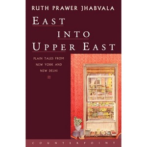 East Into Upper East - by  Ruth Prawer Jhabvala (Paperback) - 1 of 1