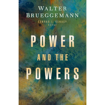 Power and the Powers - by  Walter Brueggemann & Conrad L Kanagy (Paperback)