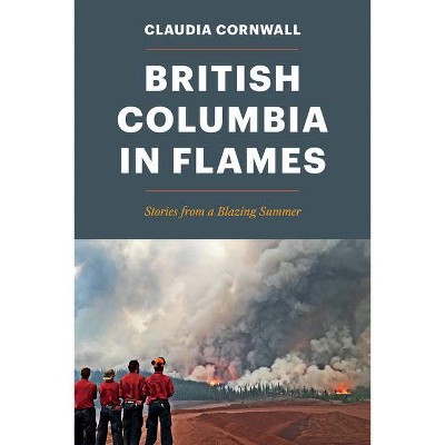 British Columbia in Flames - by  Claudia Cornwall (Paperback)