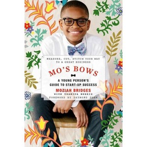 Mo's Bows: A Young Person's Guide to Start-Up Success - by  Moziah Bridges & Tramica Morris (Paperback) - 1 of 1