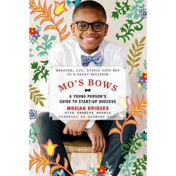 Mo's Bows: A Young Person's Guide to Start-Up Success - by  Moziah Bridges & Tramica Morris (Paperback)