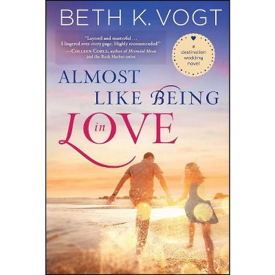 Almost Like Being in Love - (Destination Wedding) by  Beth K Vogt (Paperback)