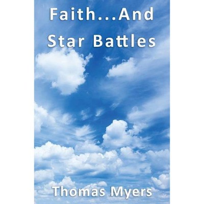 Faith... and Star Battles - by  Thomas Myers (Paperback)