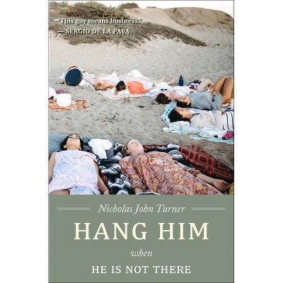 Hang Him When He Is Not There - 2nd Edition by  Nicholas John Turner (Paperback)