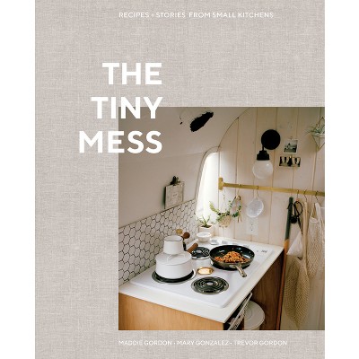 The Tiny Mess - by  Maddie Gordon & Mary Gonzalez & Trevor Gordon (Hardcover)