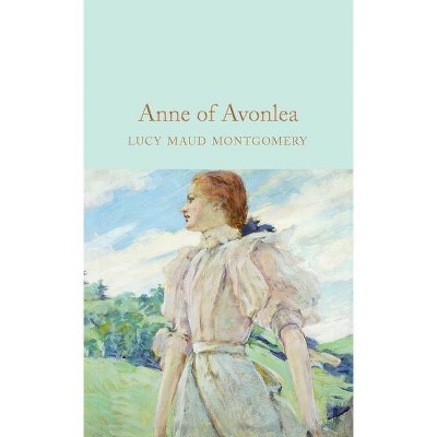 Anne of Avonlea - by  Lucy Maud Montgomery (Hardcover)