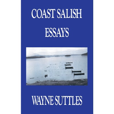 Coast Salish Essays - by  Wayne Suttles (Paperback)