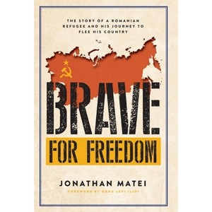 Brave for Freedom - by  Jonathan Matei (Hardcover) - 1 of 1