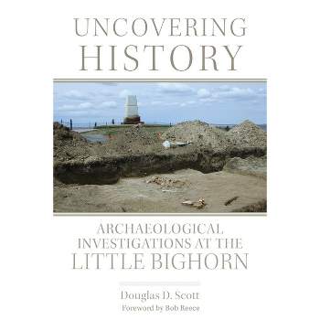 Uncovering History - by  Douglas D Scott (Paperback)