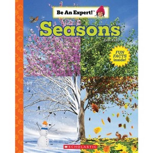 Seasons (Be an Expert!) - by  Erin Kelly (Hardcover) - 1 of 1