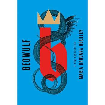 Beowulf: A New Translation - by  Maria Dahvana Headley (Paperback)