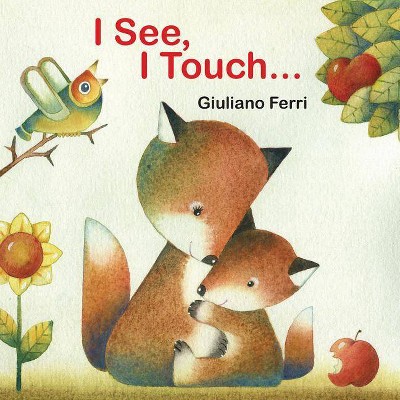 I See, I Touch . . . - by  Giuliano Ferri (Board Book)