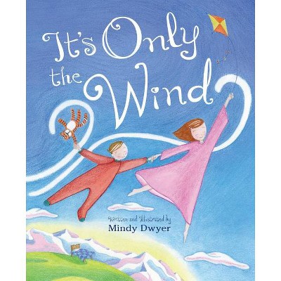 It's Only the Wind - by  Mindy Dwyer (Hardcover)