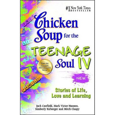 Chicken Soup for the Teenage Soul IV - by  Jack Canfield & Mark Victor Hansen & Kimberly Kirberger (Paperback)