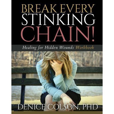 Break Every Stinking Chain! Workbook - by  R Denice Colson (Paperback)