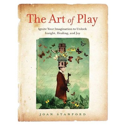 The Art of Play - by  Joan Stanford (Paperback)