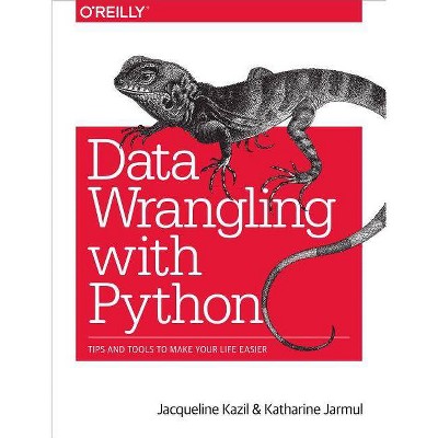 Data Wrangling with Python - by  Jacqueline Kazil & Katharine Jarmul (Paperback)